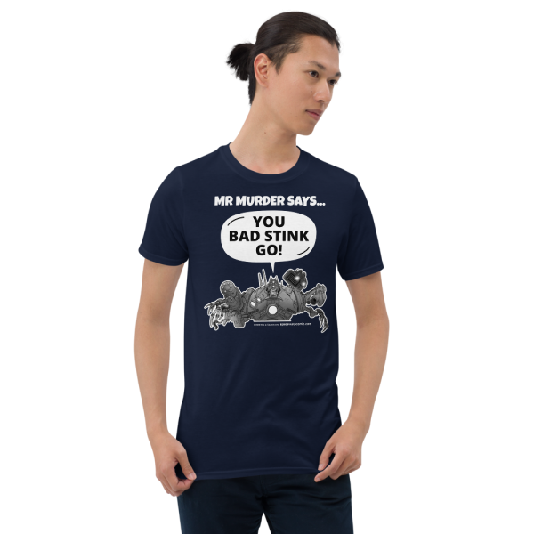 MR MURDER SAYS … YOU BAD STINK GO! T-shirt - Image 3