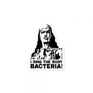I Sing The Body Bacteria! sticker